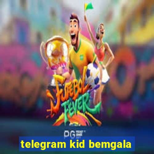 telegram kid bemgala